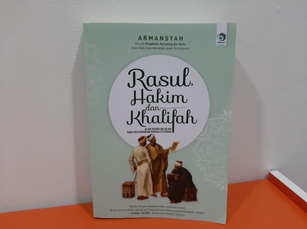 (Foto: Buku “Rasul, Hakim Dan Khalifah: Jejak Keadilan Islam Dari Era Kenabian Hingga Ottoman” | Dok. Ahmad Rafuan)